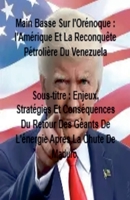 Main Basse Sur l'Orénoque: l'Amérique Et La Reconquête Pétrolière Du Venezuela (French Edition) B0GJJQ3B54 Book Cover