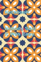 Notebook Nobody Said It Was Easy. Vintage Motifs Colors a Decorative Design or Pattern. Daily Planner Journal, 1650980582 Book Cover