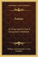 Entries: Or Stray Leaves From A Clergyman's Notebook 1163611158 Book Cover