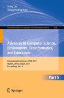 Advances in Computer Science, Environment, Ecoinformatics, and Education, Part V: International Conference, CSEE 2011, Wuhan, China, August 21-22, 2011. ... Computer and Information Science Book 218) 3642233562 Book Cover