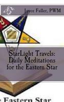 StarLight Travels: Daily Meditations for the Eastern Star 1541157192 Book Cover