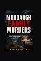 Murdaugh Family Murders: A Gripping True Crime Investigation into Power, Family Secrets, and a Shocking Trial That Exposed the Dark Side of a Legal Dynasty in South Carolina B0H4K96P6N Book Cover