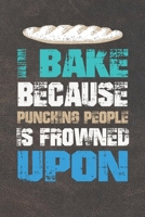 I Bake Because Punching People Is Frowned Upon: 110 Pages of Blank Baking Recipes Journal for DIY Baking Cookbook Note (Funny, Humorous and Cute Books and Journals) 171052281X Book Cover