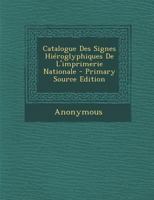 Catalogue Des Signes Hi�roglyphiques De L'imprimerie Nationale 116082455X Book Cover