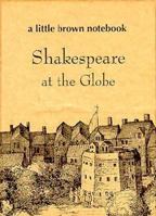 Shakespeare at the Globe (Little Brown Notebook Series) 1840720387 Book Cover