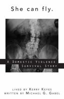 She Can Fly: A Domestic Violence Survival Story 099163280X Book Cover
