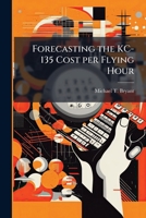 Forecasting the Kc-135 Cost Per Flying Hour: A Panel Data Analysis 1249600235 Book Cover