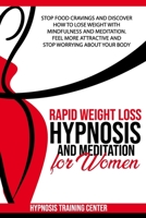 Rapid Weight Loss Hypnosis and Meditation for Women: Stop Food Cravings and Discover How to Lose Weight with Mindfulness and Medidation. Feel More Attractive and Stop Worrying About Your Body B08HV8HQBP Book Cover