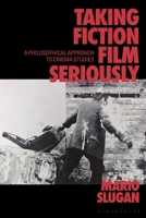 Taking Fiction Film Seriously: A Philosophical Approach to Cinema Studies 1350505676 Book Cover