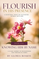 KNOWING HIM BY NAME: A 14-Day Journey of Encountering God Through His Names (FLOURISH IN HIS PRESENCE) B0HCJ9BZ39 Book Cover