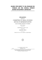 Hearing with respect to SBA programs for veterans and the National Veterans Business Development Corporation B0851MHFGQ Book Cover