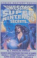 Awesome Super Nintendo Secrets 0962467669 Book Cover