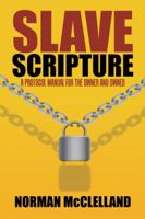 Slave Scripture: A Protocol Manual for the Owner and Owned 1546234071 Book Cover
