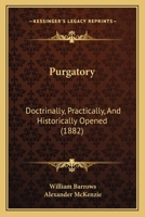 Purgatory; Doctrinally, Practically, and Historically Opened 1120684560 Book Cover