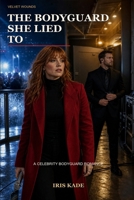 The Bodyguard She Lied To: A Celebrity Bodyguard Romance (Velvet Wounds) B0H9HGPFP1 Book Cover