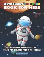 Astronaut Coloring Book For Kids: 54 astronaut drawings all to color, for children from 4 to 10 years 1670014037 Book Cover