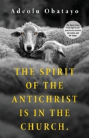 The Spirit of the Antichrist is in the Church.: The Word of God is the light to see and discern between the wolves and the sheep. 1922722014 Book Cover
