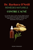 DR BARBARA O'NEILL REMÈDES NATURELS CONTRE L'ACNÉ: LE GUIDE PAS À PAS POUR DÉBUTANTS SUR LA MÉTHODE DE BARBARA POUR PRÉVENIR ET GÉRER L'ACNÉ DE MANIÈRE NATURELLE (French Edition) B0DSLXW76G Book Cover