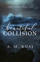 Beautiful Collision: A Shattered Cove Novel 1949781232 Book Cover
