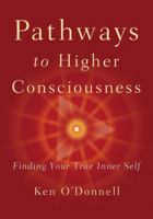 Pathways to Higher Consciousness: Finding Your True Inner Self 1886872147 Book Cover
