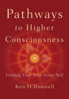 Pathways to Higher Consciousness: Finding Your True Inner Self 0646266632 Book Cover