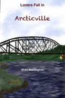 Lovers Fall in Arcticville: Revised Edition B092C4HB84 Book Cover