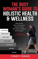 The Busy Woman's Guide to Holistic Health & Wellness: How to fuel work-life balance without losing your power, passion and purpose. 1088048684 Book Cover