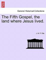 The Fifth Gospel, the land where Jesus lived. 1241492131 Book Cover