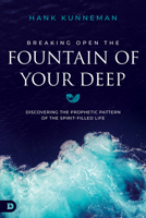 Breaking Open the Fountain of Your Deep: Discovering the Prophetic Pattern of the Spirit-Filled Life B0DZH1RVBQ Book Cover