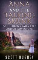 Anna and the Talking Skunk: A Children's Fairy Tale Animal Adventure 152017702X Book Cover