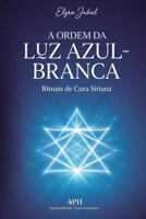 A Ordem da Luz Azul-Branca: Rituais de Cura Siriana (Portuguese Edition) 6597878175 Book Cover