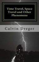 Time Travel, Space Travel, and Other Phenomena: An Anthology of Short Stories 1508999015 Book Cover