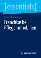 Franchise bei Pflegeimmobilien (essentials) (German Edition) 3658516798 Book Cover