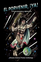 El Porvenir, ¡Ya!: Citlalzazanilli Mexicatl B0F87WW1JS Book Cover