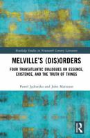 Melville’s (Dis)Orders: Four Transatlantic Dialogues on Essence, Existence, and the Truth of Things (Routledge Studies in Nineteenth Century Literature) 1041162073 Book Cover