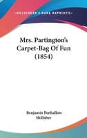 Mrs. Partington’s Carpet-Bag Of Fun 1120329248 Book Cover