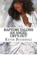 Raptors Talons: An Angel Cry's Out 1530908485 Book Cover