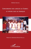 Concurrence des langues au Gabon :: Le yipunu face au français (French Edition) 2343059284 Book Cover