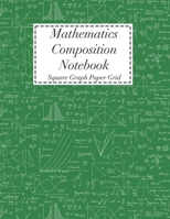 Mathematics Composition Notebook: Square Graph Paper Math Squared Note Book Grid Paper Notebook 1708120157 Book Cover