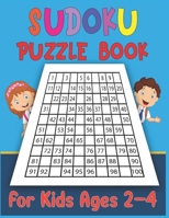 Sudoku Puzzle Book For Kids Ages 2-4: Challenging and Fun Sudoku Puzzles for Clever KidsBest Sudoku puzzle for kids 1676751505 Book Cover