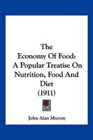 The Economy Of Food: A Popular Treatise On Nutrition, Food And Diet 1168425980 Book Cover