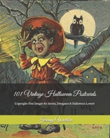 101 Vintage Halloween Postcards: Copyright-Free Images for Artist, Designers & Halloween Lovers! B089M1HWB4 Book Cover