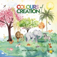 Colours of Creation: Children’s Book about Faith and the Power of Positive Affirmations to Create Growth and Change in our World 106888083X Book Cover