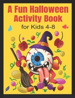 A Fun Halloween Activity Book for Kids 4-8 B08HTVSJB3 Book Cover