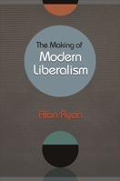 The Making of Modern Liberalism 0691163685 Book Cover