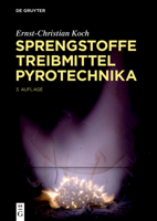 Sprengstoffe. Treibmittel, Pyrotechnika: Explosivstoffe, Feuerwerk, Raketentreibstoffe, Kampfstoffe, Abbrand, Detonation (de Gruyter Reference) 3112224884 Book Cover