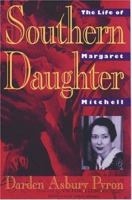 Southern Daughter: The Life of Margaret Mitchell and the Making of <I>Gone With the Wind</I> 1588180972 Book Cover