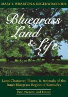 Bluegrass Land & Life: Land Character, Plants, and Animals of the Inner Bluegrass Region of Kentucky : Past, Present, and Future 0813155592 Book Cover