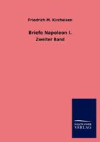 Briefe Napoleon I. - Zweiter Band 3846017620 Book Cover