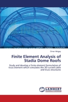 Finite Element Analysis of Stadia Dome Roofs 3659592560 Book Cover